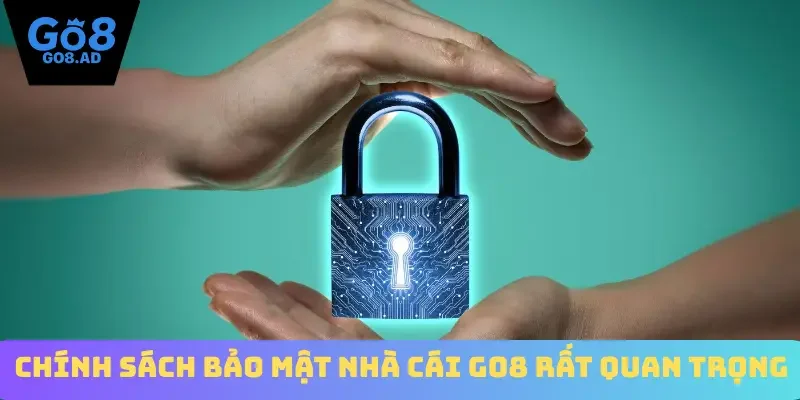 Chính sách bảo mật nhà cái Go8 rất quan trọng
