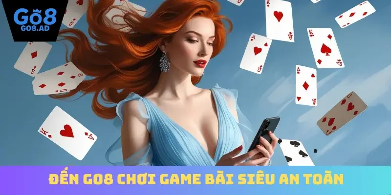 Đến Go8 chơi game bài siêu an toàn