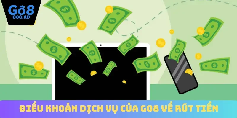 Điều khoản dịch vụ của Go8 về rút tiền