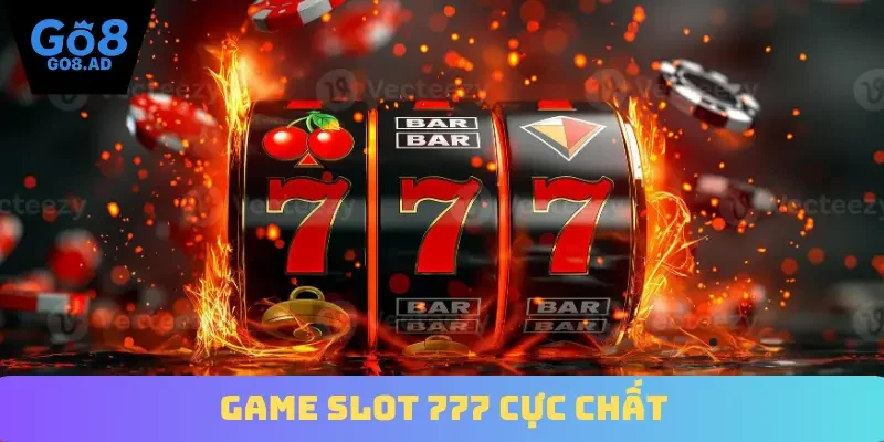Game slot 777 cực chất