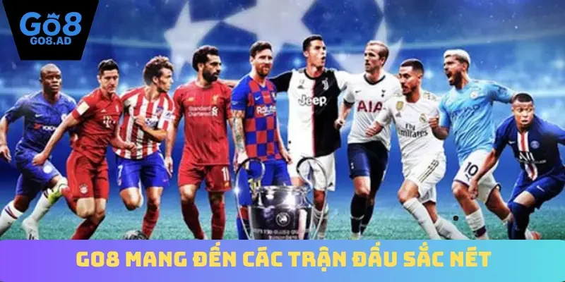 Go8 mang đến các trận đấu sắc nét