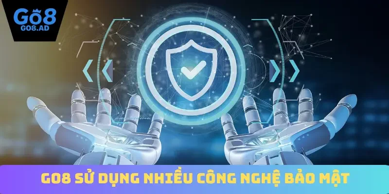 Go8 sử dụng nhiều công nghệ bảo mật