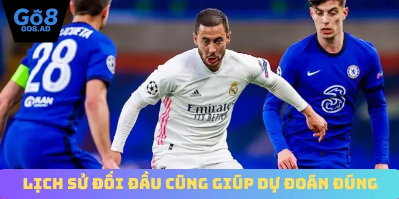 Lịch sử đối đầu cũng giúp dự đoán đúng