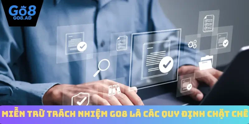 Miễn trừ trách nhiệm Go8 là các quy định chặt chẽ