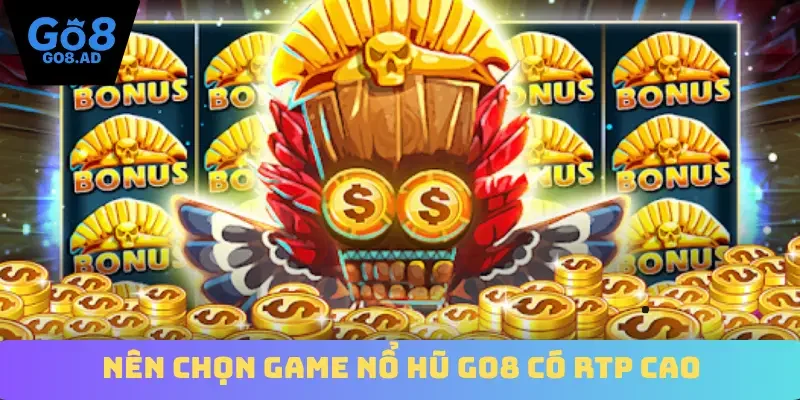 Nên chọn game nổ hũ Go8 có RTP cao