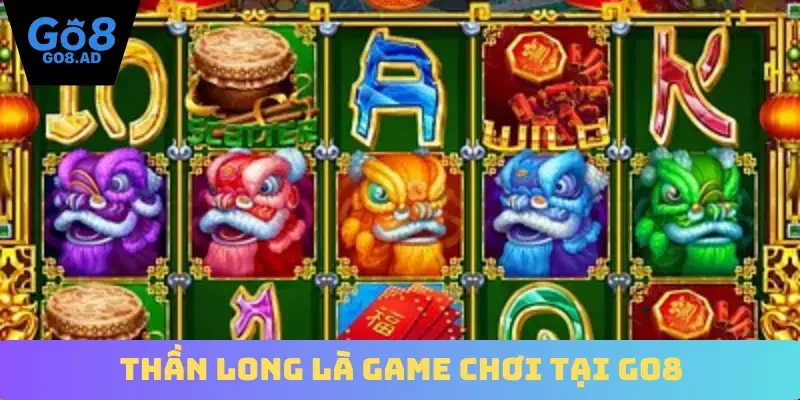Thần Long là game chơi tại Go8
