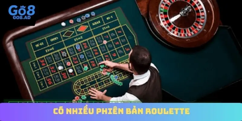 Có nhiều phiên bản Roulette