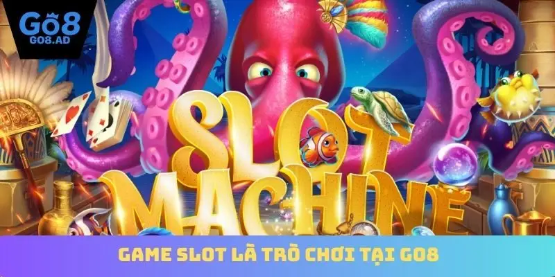 Game slot là trò chơi tại Go8