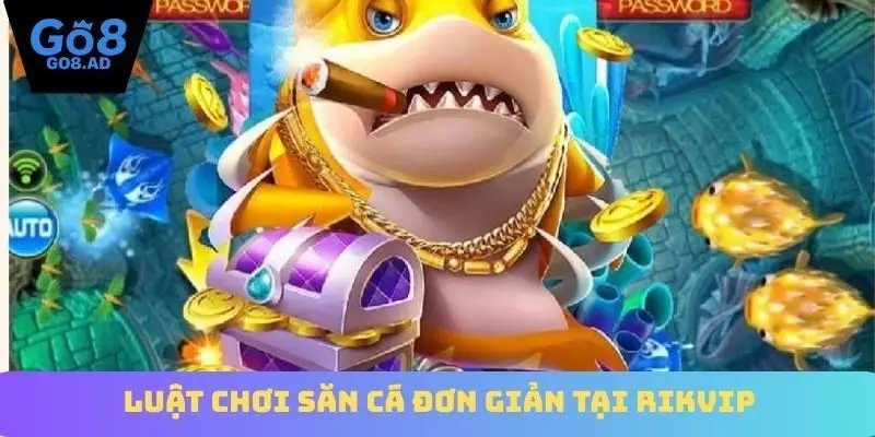 Luật chơi săn cá đơn giản tại Rikvip