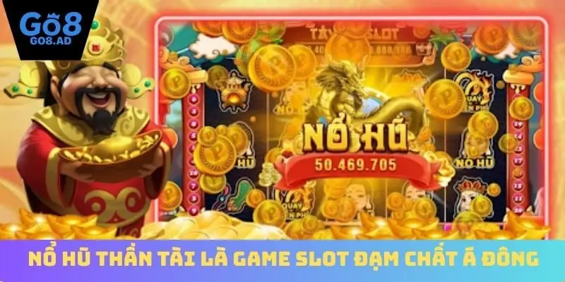 Nổ hũ Thần Tài là game slot đạm chất Á đông