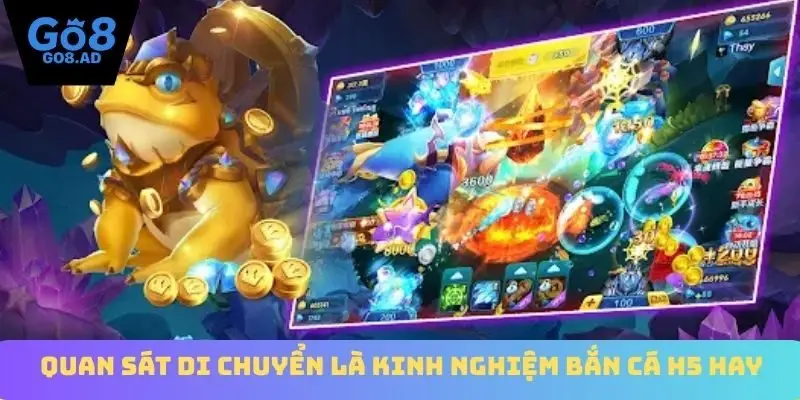 Quan sát di chuyển là kinh nghiệm bắn cá H5 hay
