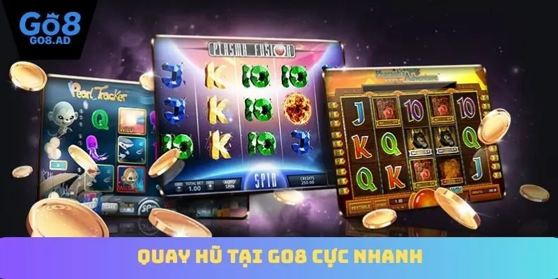 Quay hũ tại Go8 cực nhanh