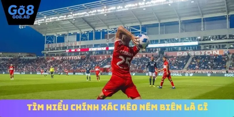 Tìm hiểu chính xác kèo ném biên là gì